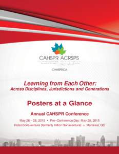 Learning from Each Other: Across Disciplines, Jurisdictions and Generations Posters at a Glance Annual CAHSPR Conference May 26 – 28, 2015 • Pre–Conference Day: May 25, 2015