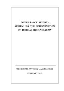 CONSULTANCY REPORT : SYSTEM FOR THE DETERMINATION OF JUDICIAL REMUNERATION THE HON SIR ANTHONY MASON AC KBE FEBRUARY 2003