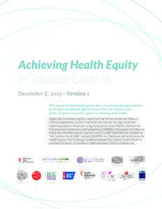 Achieving Health Equity in Tobacco Control December 8, 2015—Version 1 This report is a joint publication of a consortium of organizations working to coordinate efforts around the 50th anniversary of the Surgeon General
