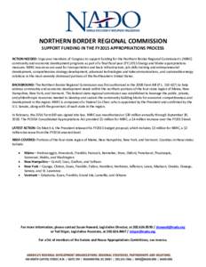 NORTHERN BORDER REGIONAL COMMISSION SUPPORT FUNDING IN THE FY2015 APPROPRIATIONS PROCESS ACTION NEEDED: Urge your members of Congress to support funding for the Northern Border Regional Commission’s (NBRC) community an