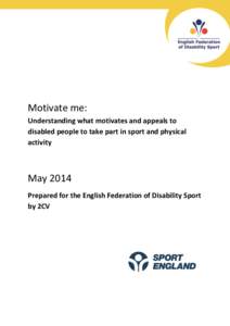 Motivate me: Understanding what motivates and appeals to disabled people to take part in sport and physical activity  May 2014