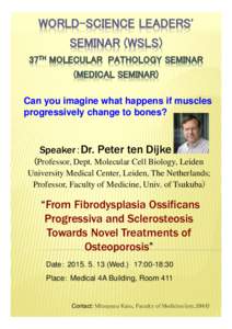 Can you imagine what happens if muscles progressively change to bones? Speaker：Dr. Peter ten Dijke (Professor, Dept. Molecular Cell Biology, Leiden University Medical Center, Leiden, The Netherlands;