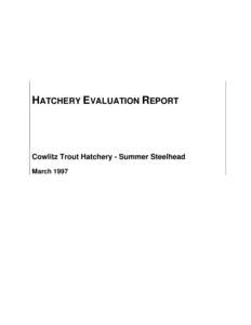 HATCHERY EVALUATION REPORT  Cowlitz Trout Hatchery - Summer Steelhead March 1997  Integrated Hatchery Operations Team (IHOT)