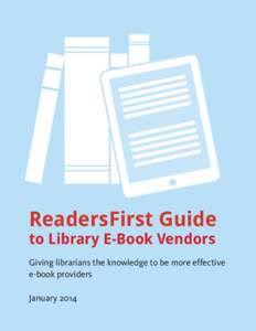 ReadersFirst Guide to Library E-Book Vendors Giving librarians the knowledge to be more effective e-book providers January 2014
