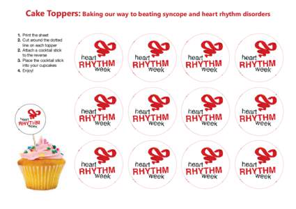 Cake Toppers: Baking our way to beating syncope and heart rhythm disorders 1. Print the sheet 2. Cut around the dotted line on each topper 2. Attach a cocktail stick to the reverse