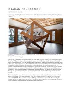 FOR IMMEDIATE RELEASE  Anne Tyng: Inhabiting Geometry will be on view at the Graham Foundation from April 15 through June 18, 2011.