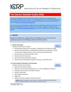 The Common Scientific Outline (CSO) The CSO was developed by the International Cancer Research Partners and is maintained for the classification and analysis of cancer research. It is openly available for use as a resear