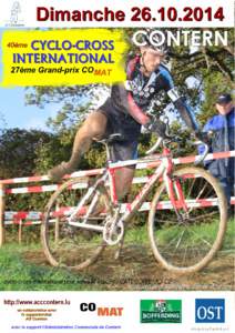 INFORMATIONS GENERALES:  Le 40ème Cyclo-cross International de l’ACC Contern a lieu le 26 octobre 2014 sous l’appellation de 10ème Grand-prix de la Commune de Contern et 27ème Grand-prix COMAT  Organisateur est