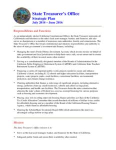 State Treasurer’s Office Strategic Plan July 2014 – June 2016 Responsibilities and Functions As an independently elected California Constitutional Officer, the State Treasurer represents all Californians and function
