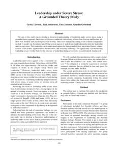 Leadership under Severe Stress: A Grounded Theory Study Gerry Larsson, Ann Johansson, Tina Jansson, Gunilla Grönlund Abstract The aim of this study was to develop a theoretical understanding of leadership under severe s