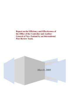 Report on the Efficiency and Effectiveness of the Office of the Controller and AuditorGeneral of New Zealand by an International Peer Review Team. March 2008