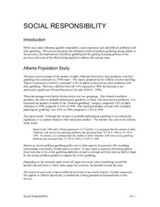 SOCIAL RESPONSIBILITY Introduction While most adult Albertans gamble responsibly, some experience real and difficult problems with their gambling. This section discusses the estimated extent of problem gambling among adu