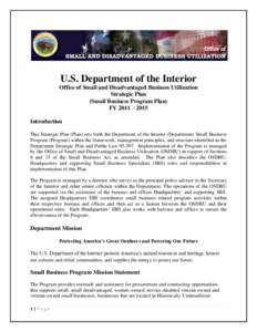 U.S. Department of the Interior Office of Small and Disadvantaged Business Utilization Strategic Plan (Small Business Program Plan) FY 2011 – 2015 Introduction