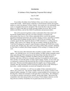 Introduction  Is Sarbanes-Oxley Impairing Corporate Risk-taking? June 18, 2007 Peter J. Wallison If you follow the debate about Sarbanes-Oxley, most of what you hear is that