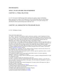 SOUTH DAKOTA TITLE 1. STATE AFFAIRS AND GOVERNMENT CHAPTER 1-4. TRIBAL RELATIONS § [removed]Governor to hold hearings before entering into gaming compact with Indians. Before entering into a compact with an Indian tribe 