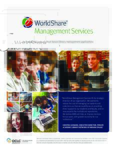 An integrated suite of cloud-based library management applications  “WorldShare Management Services fit the strategic direction of our organization. We wanted to reduce the cost of managing our systems and collections 