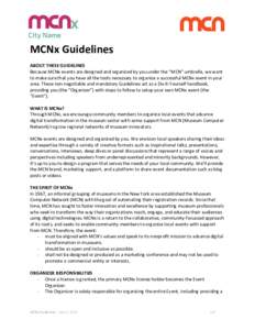 MCNx Guidelines ABOUT THESE GUIDELINES Because MCNx events are designed and organized by you under the “MCN” umbrella, we want to make sure that you have all the tools necessary to organize a successful MCNx event in