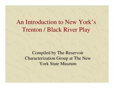 An Introduction to New York’s Trenton / Black River Play Compiled by The Reservoir Characterization Group at The New York State Museum