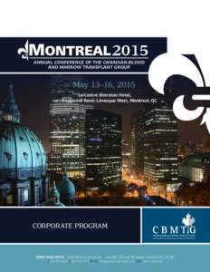 ANNUAL CONFERENCE OF THE CANADIAN BLOOD AND MARROW TRANSPLANT GROUP May 13–16, 2015 Le Centre Sheraton Hotel, 1201 Boulevard René–Lévesque West, Montreal, QC