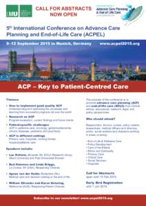 CALL FOR ABSTRACTS NOW OPEN 5th International Conference on Advance Care Planning and End-of-Life Care (ACPEL) 9   –12 September 2015 in Munich, Germany