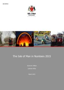 [removed]The Isle of Man in Numbers 2015 Economic Affairs Cabinet Office