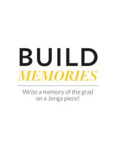 BUILD MEMORIES Write a memory of the grad on a Jenga piece!  BUILD
