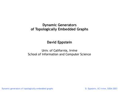 Dynamic Generators of Topologically Embedded Graphs David Eppstein Univ. of California, Irvine School of Information and Computer Science
