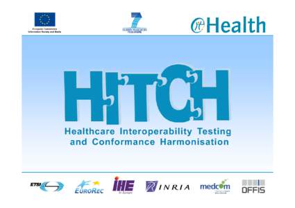 Eric Poiseau Inria, France HITCH - Healthcare Interoperability Testing and Conformance Harmonisation[removed]