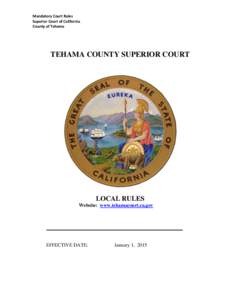 Mandatory Court Rules Superior Court of California County of Tehama TEHAMA COUNTY SUPERIOR COURT