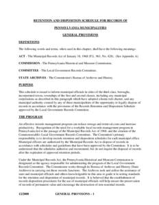 RETENTION AND DISPOSITION SCHEDULE FOR RECORDS OF PENNSYLVANIA MUNICIPALITIES GENERAL PROVISIONS DEFINITIONS The following words and terms, when used in this chapter, shall have the following meanings: ACT - The Municipa