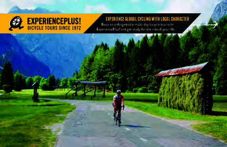 EXPERIENCE GLOBAL CYCLING WITH LOCAL CHARACTER Book an unforgettable multi-day bicycle tour with ExperiencePlus! and get ready for the ride of your life. DEAR FOLKS, ExperiencePlus! was founded in 1972 on the Price fami