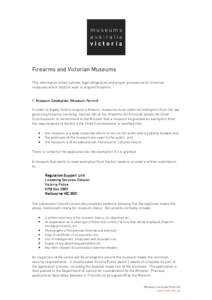 Firearms and Victorian Museums This information sheet outlines legal obligations and proper procedures for Victorian museums which hold (or wish to acquire) firearms. 1. Museum Exemption (Museum Permit) In order to legal