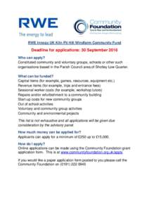 RWE Innogy UK Kiln Pit Hill Windfarm Community Fund  Deadline for applications: 30 September 2016 Who can apply? Constituted community and voluntary groups, schools or other such organisations based in the Parish Council