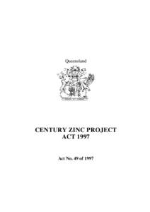 Queensland  CENTURY ZINC PROJECT ACTAct No. 49 of 1997