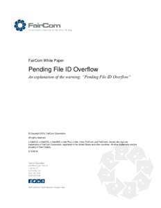 FairCom White Paper  Pending File ID Overflow An explanation of the warning: “Pending File ID Overflow”  © Copyright 2016, FairCom Corporation.