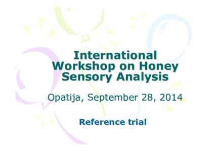 International Workshop on Honey Sensory Analysis Opatija, September 28, 2014 Reference trial