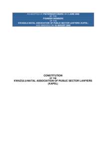 AS ADOPTED AT PIETERMARITZBURG ON 3 JUNE 2008 BY THE FOUNDER MEMBERS OF THE KWAZULU-NATAL ASSOCIATION OF PUBLIC SECTOR LAWYERS (KAPSL) AND AMENDED ON 18 AUGUST 2009