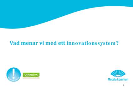 Vad menar vi med ett innovationssystem?  1 Teknisk specifikation SIS-CEN/TS:2013 ·