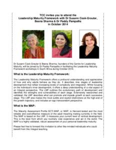 TCC invites you to attend the Leadership Maturity Framework with Dr Susann Cook-Greuter, Beena Sharma & Dr Paddy Pampallis in October[removed]Dr Susann Cook-Greuter & Beena Sharma, founders of the Centre for Leadership