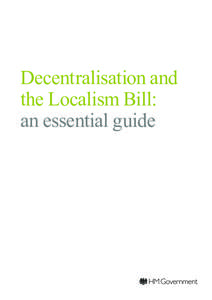 Decentralisation and the Localism Bill: an essential guide Decentralisation and the Localism Bill: