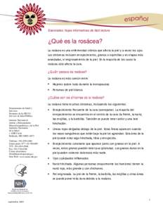 Esenciales: hojas informativas de fácil lectura  ¿Qué es la rosácea? La rosácea es una enfermedad crónica que afecta la piel y a veces los ojos. Los síntomas incluyen enrojecimiento, granos o espinillas y en etapa