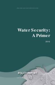 . . . . . . . . . . . . . . . ............... Water Security: A Primer 2010