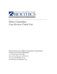 Ethics Committee Case Review Check List Kansas City Area Ethics Committee Consortium Center for Practical Bioethics 1111 Main Street, Suite 500