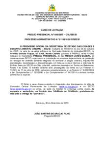 GOVERNO DO ESTADO DO MARANHÃO SECRETARIA DE ESTADO DAS CIDADES E DESENVOLVIMENTO URBANO – SECID COMISSÃO SETORIAL DE LICITAÇÕES Av. Getúlio Vargas, 1.908 – Monte Castelo (Fabril) CEP:  – Tel.: 313314