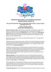 PEPPA PIG’S FIRST-EVER U.S. LIVE THEATRICAL TOUR VISITS FLORIDA THEATRE, JANUARY 18 New Live-Action Adventure ‘Peppa Pig’s Big Splash’ Brings Hit Nick Jr. TV Series to Life on Stage Beginning this Fall Tickets on