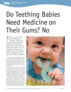 Consumer Health Information www.fda.gov/consumer Do Teething Babies Need Medicine on Their Gums? No