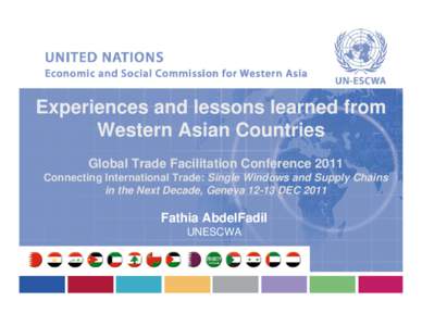 Experiences and lessons learned from Western Asian Countries Global Trade Facilitation Conference 2011 Connecting International Trade: Single Windows and Supply Chains in the Next Decade, Geneva[removed]DEC 2011