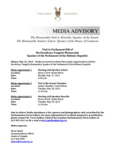 MEDIA ADVISORY The Honourable Noël A. Kinsella, Speaker of the Senate The Honourable Andrew Scheer, Speaker of the House of Commons Visit to Parliament Hill of His Excellency Vangelis Meimarakis Speaker of the Parliamen