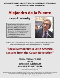 THE AFRO-ROMANCE INSTITUTE AND THE DEPARTMENT OF ROMANCE LANGUAGES AND LITERATURES PRESENT: Alejandro de la Fuente Harvard University •Robert Woods Bliss Professor of Latin