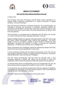 MEDIA STATEMENT CCC and WA Police Relationship Much Improved 31 March 2015 The Corruption and Crime Commission and WA Police remain committed to an ongoing healthy relationship underpinned by a shared commitment to fight